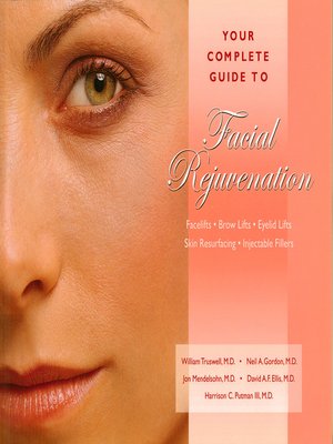 cover image of Your Complete Guide to Facial Rejuvenation Facelifts--Browlifts--Eyelid Lifts--Skin Resurfacing--Lip Augmentation